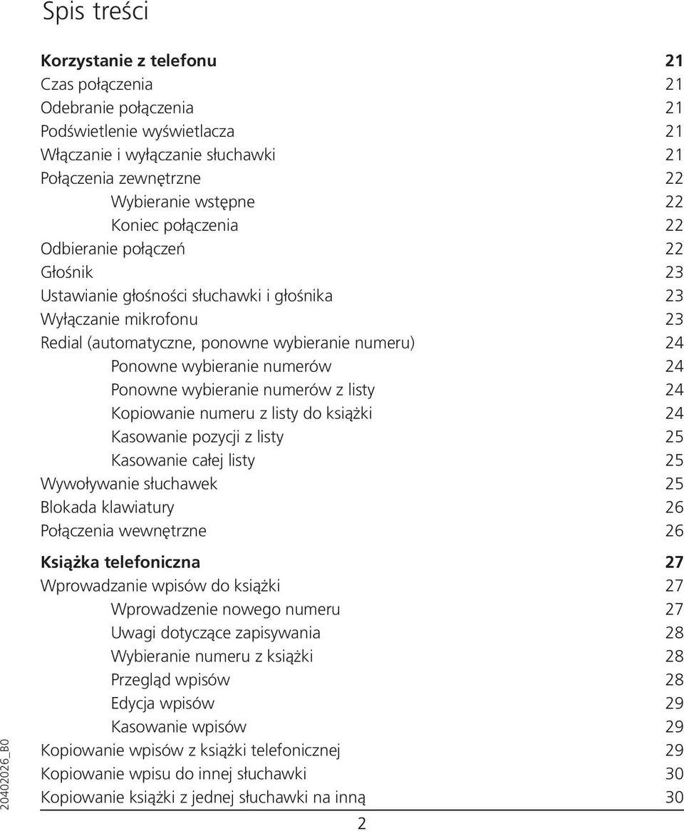 numerów 24 Ponowne wybieranie numerów z listy 24 Kopiowanie numeru z listy do książki 24 Kasowanie pozycji z listy 25 Kasowanie całej listy 25 Wywoływanie słuchawek 25 Blokada klawiatury 26