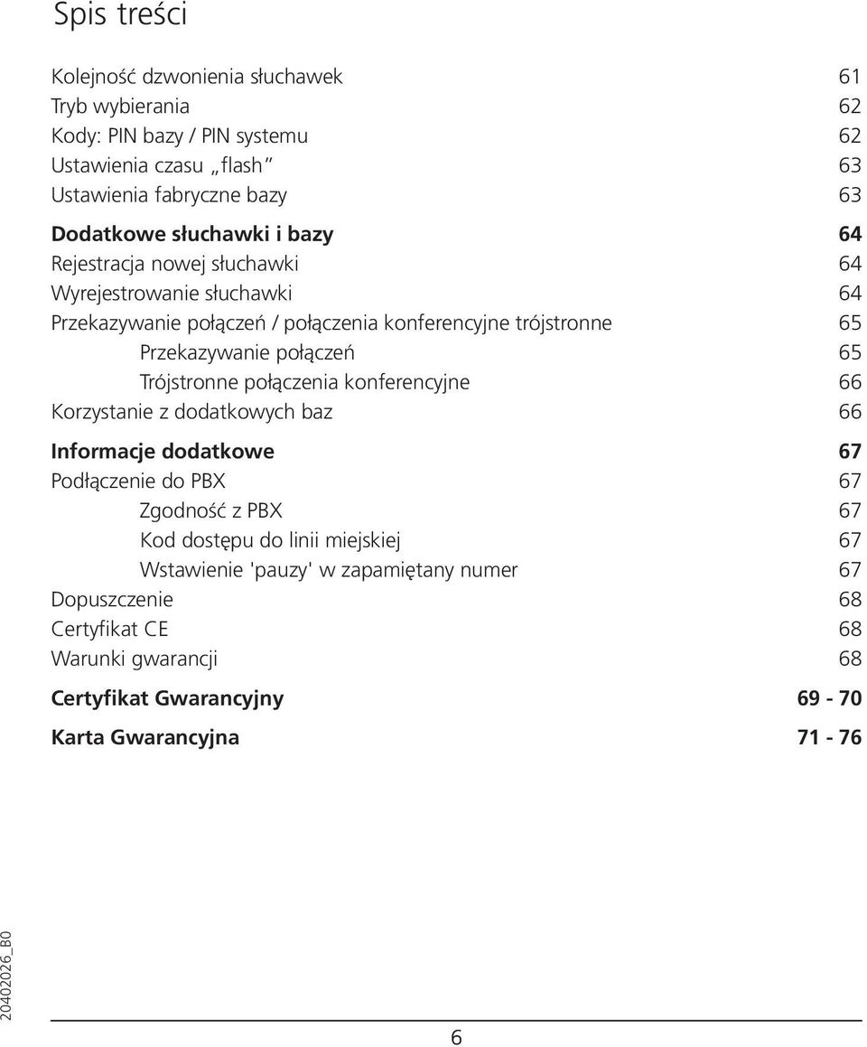 połączeń 65 Trójstronne połączenia konferencyjne 66 Korzystanie z dodatkowych baz 66 Informacje dodatkowe 67 Podłączenie do PBX 67 Zgodność z PBX 67 Kod dostępu do