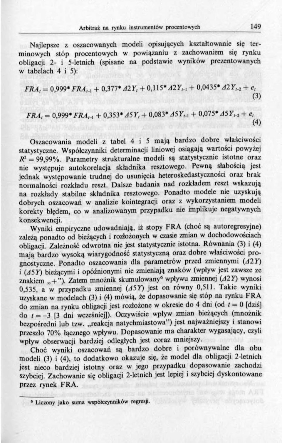 5 mają bardzo dobre właściwości statystyczne. Współczynniki determinacji liniowej osiągają wartości powyżej R} = 99,99%.