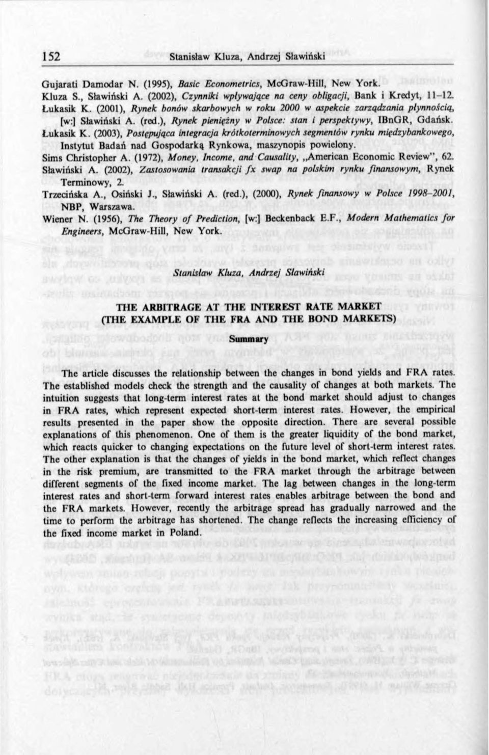 (2003), Postępująca integracja krótkoterminowych segmentów rynku międzybankowego. Instytut Badań nad G ospodarką Rynkowa, maszynopis powielony. Sims Christopher A.