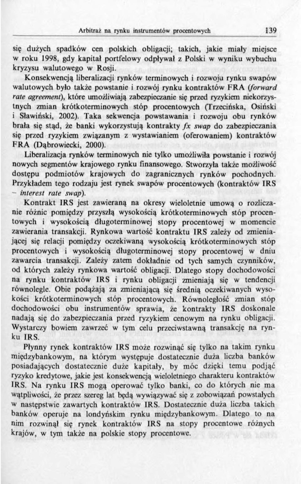 ryzykiem niekorzystnych zmian krótkoterminowych stóp procentowych (Trzecińska, Osiński i Sławiński, 2002).