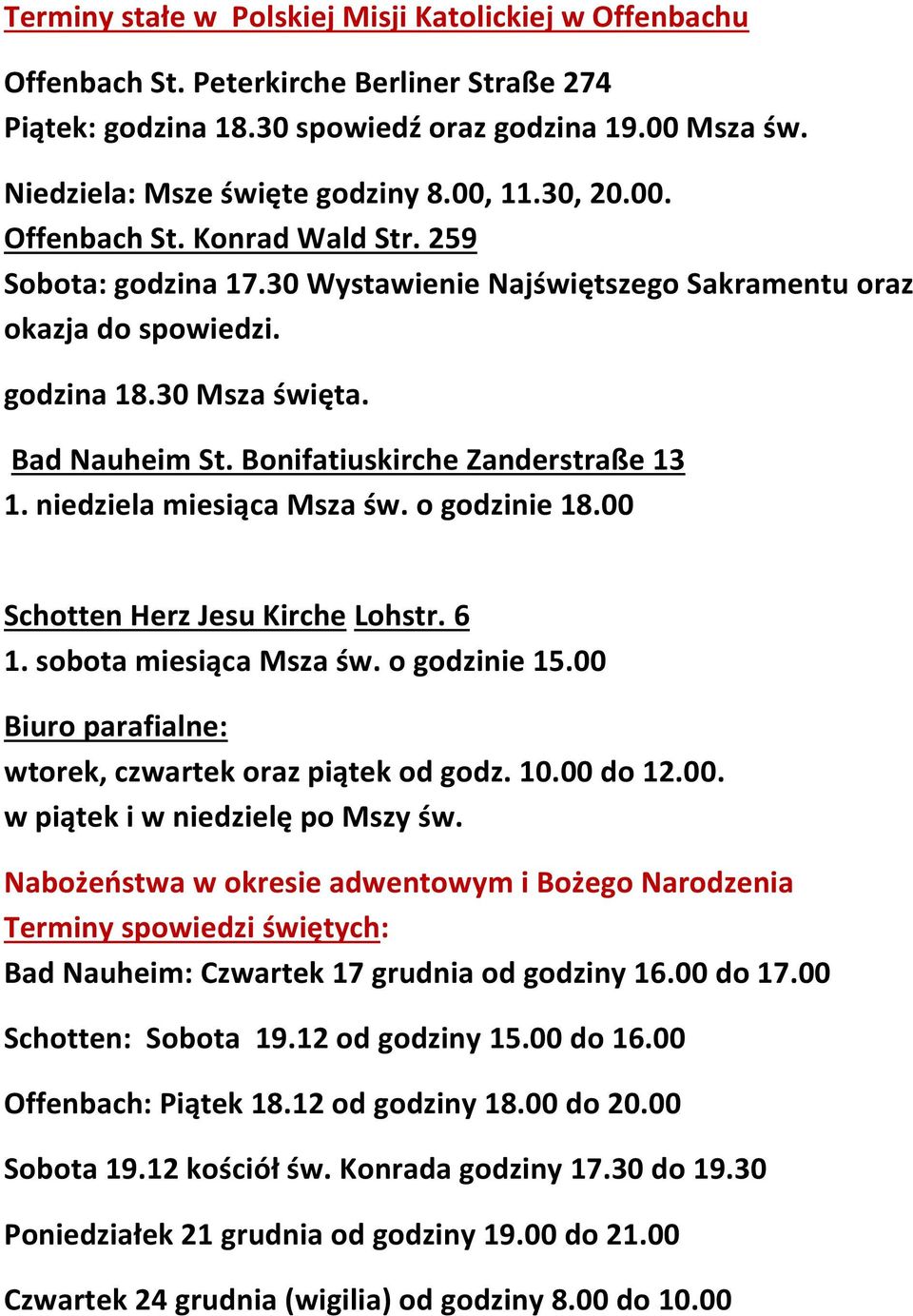 Bonifatiuskirche Zanderstraße 13 1. niedziela miesiąca Msza św. o godzinie 18.00 Schotten Herz Jesu Kirche Lohstr. 6 1. sobota miesiąca Msza św. o godzinie 15.