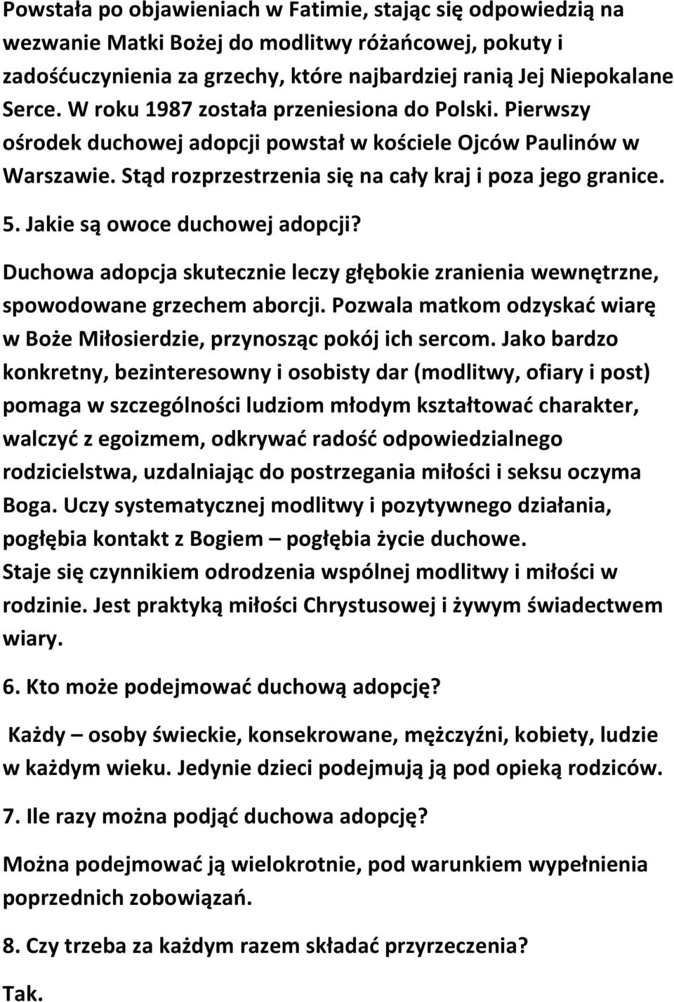 Jakie są owoce duchowej adopcji? Duchowa adopcja skutecznie leczy głębokie zranienia wewnętrzne, spowodowane grzechem aborcji.