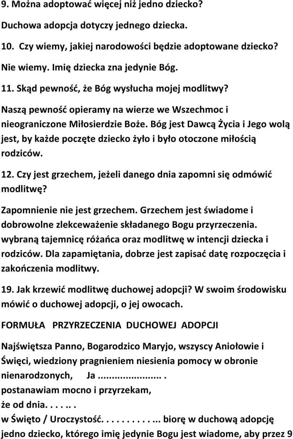 Bóg jest Dawcą Życia i Jego wolą jest, by każde poczęte dziecko żyło i było otoczone miłością rodziców. 12. Czy jest grzechem, jeżeli danego dnia zapomni się odmówić modlitwę?