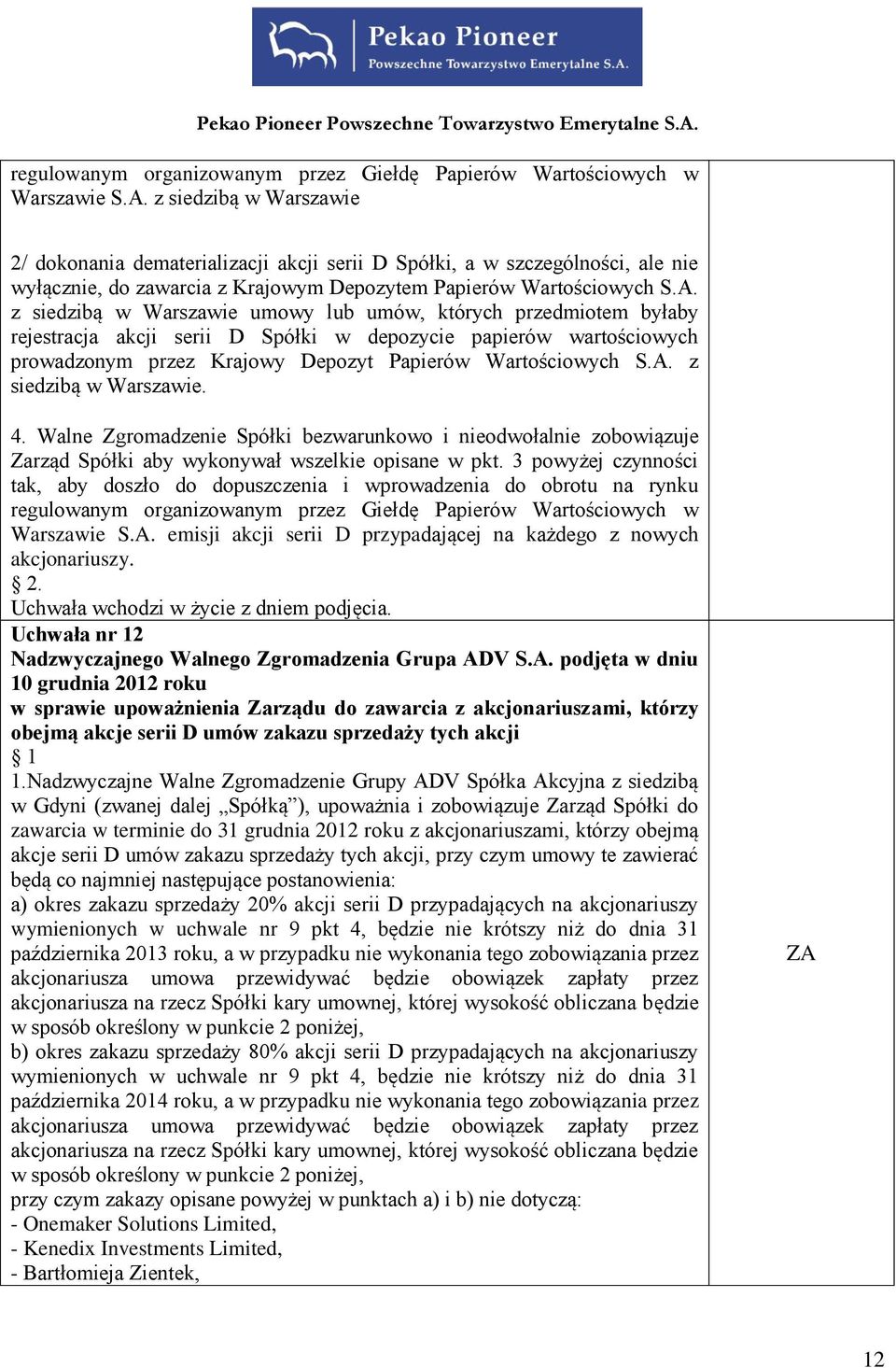 z siedzibą w Warszawie umowy lub umów, których przedmiotem byłaby rejestracja akcji serii D Spółki w depozycie papierów wartościowych prowadzonym przez Krajowy Depozyt Papierów Wartościowych S.A.