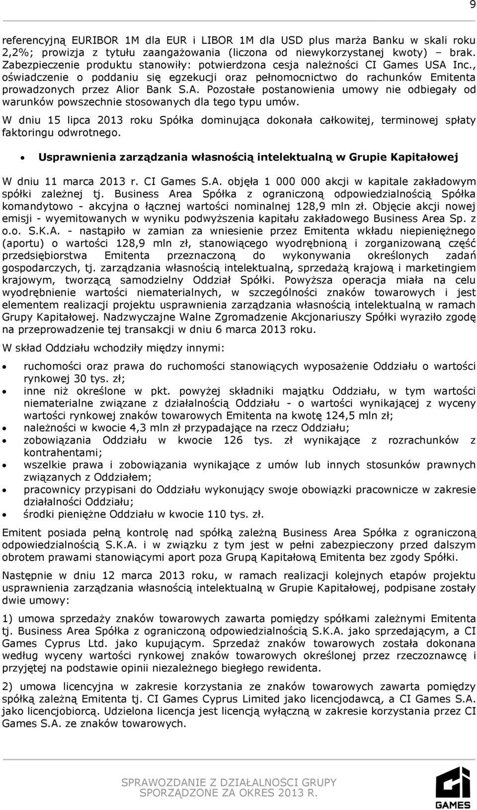 W dniu 15 lipca 2013 roku Spółka dominująca dokonała całkowitej, terminowej spłaty faktoringu odwrotnego. Usprawnienia zarządzania własnością intelektualną w Grupie Kapitałowej W dniu 11 marca 2013 r.