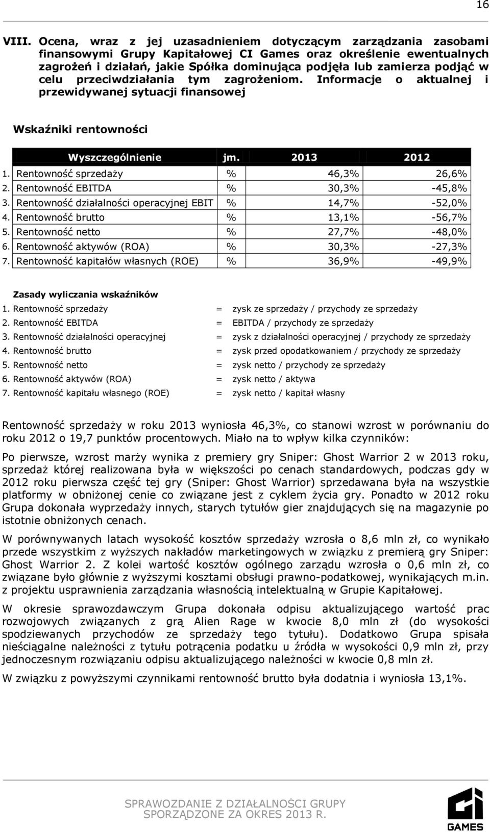 podjąć w celu przeciwdziałania tym zagrożeniom. Informacje o aktualnej i przewidywanej sytuacji finansowej Wskaźniki rentowności Wyszczególnienie jm. 2013 2012 1. Rentowność sprzedaży % 46,3% 26,6% 2.