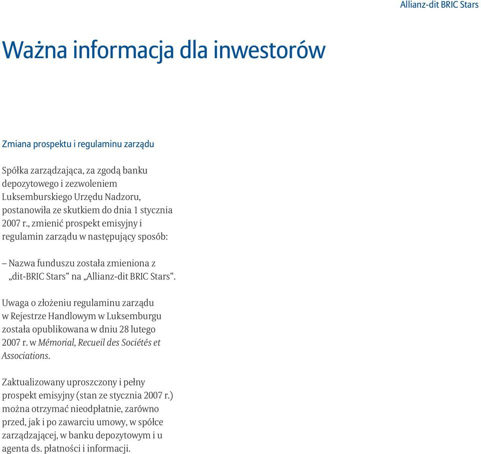 Uwaga o złożeniu regulaminu zarządu w Rejestrze Handlowym w Luksemburgu została opublikowana w dniu 28 lutego 2007 r. w Mémorial, Recueil des Sociétés et Associations.