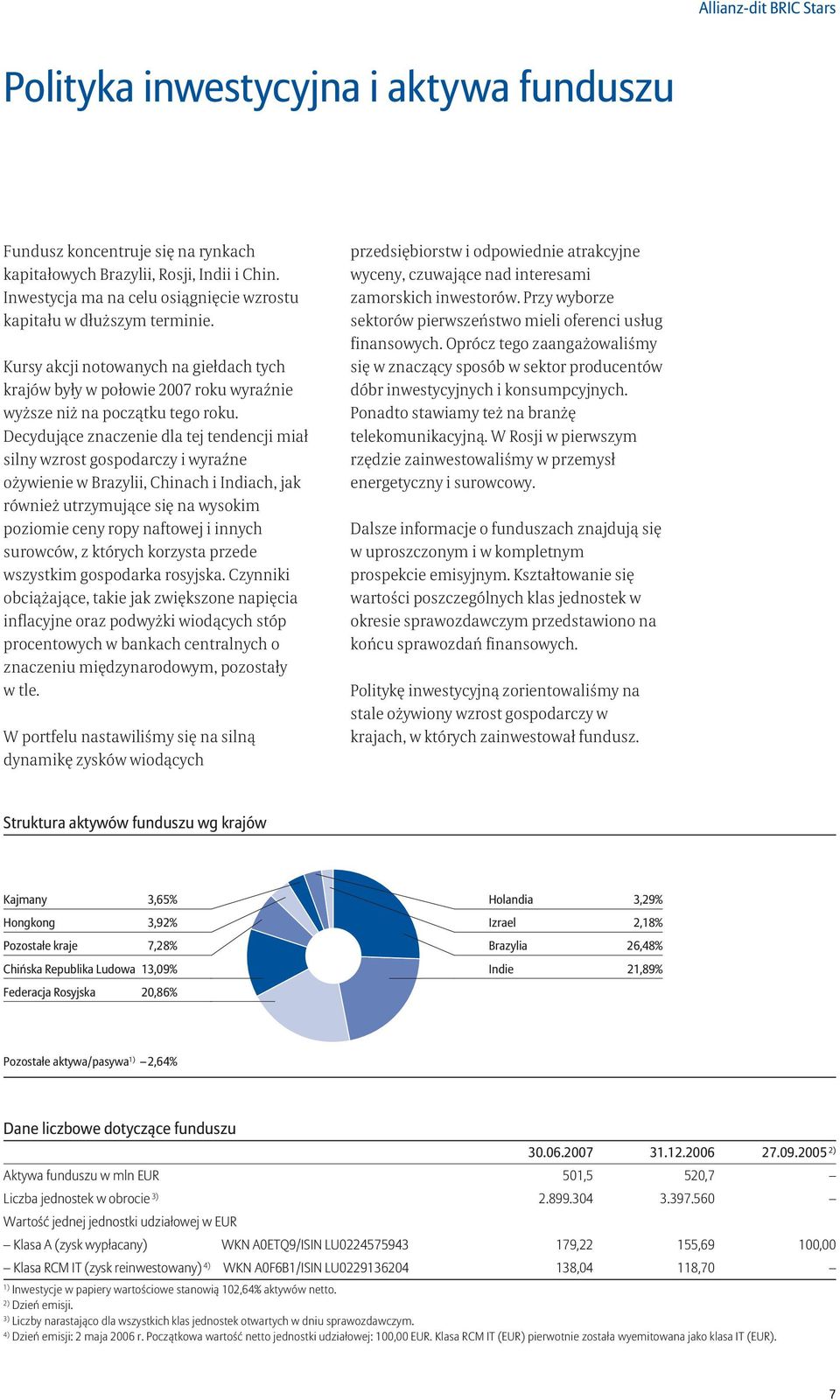 Decydujące znaczenie dla tej tendencji miał silny wzrost gospodarczy i wyraźne ożywienie w Brazylii, Chinach i Indiach, jak również utrzymujące się na wysokim poziomie ceny ropy naftowej i innych