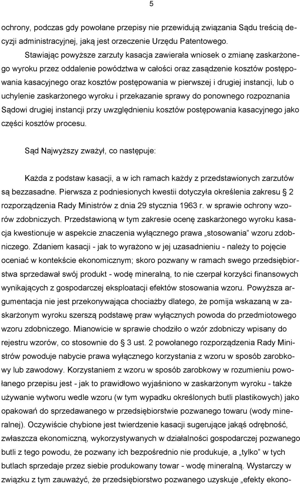 pierwszej i drugiej instancji, lub o uchylenie zaskarżonego wyroku i przekazanie sprawy do ponownego rozpoznania Sądowi drugiej instancji przy uwzględnieniu kosztów postępowania kasacyjnego jako