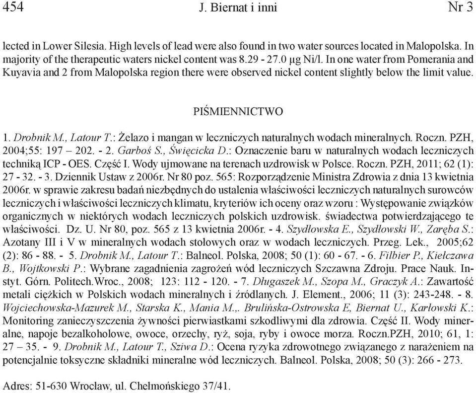 : Żelazo i mangan w leczniczych naturalnych wodach mineralnych. Roczn. PZH, 2004;55: 197 202. - 2. Garboś S., Święcicka D.: Oznaczenie baru w naturalnych wodach leczniczych techniką ICP - OES.