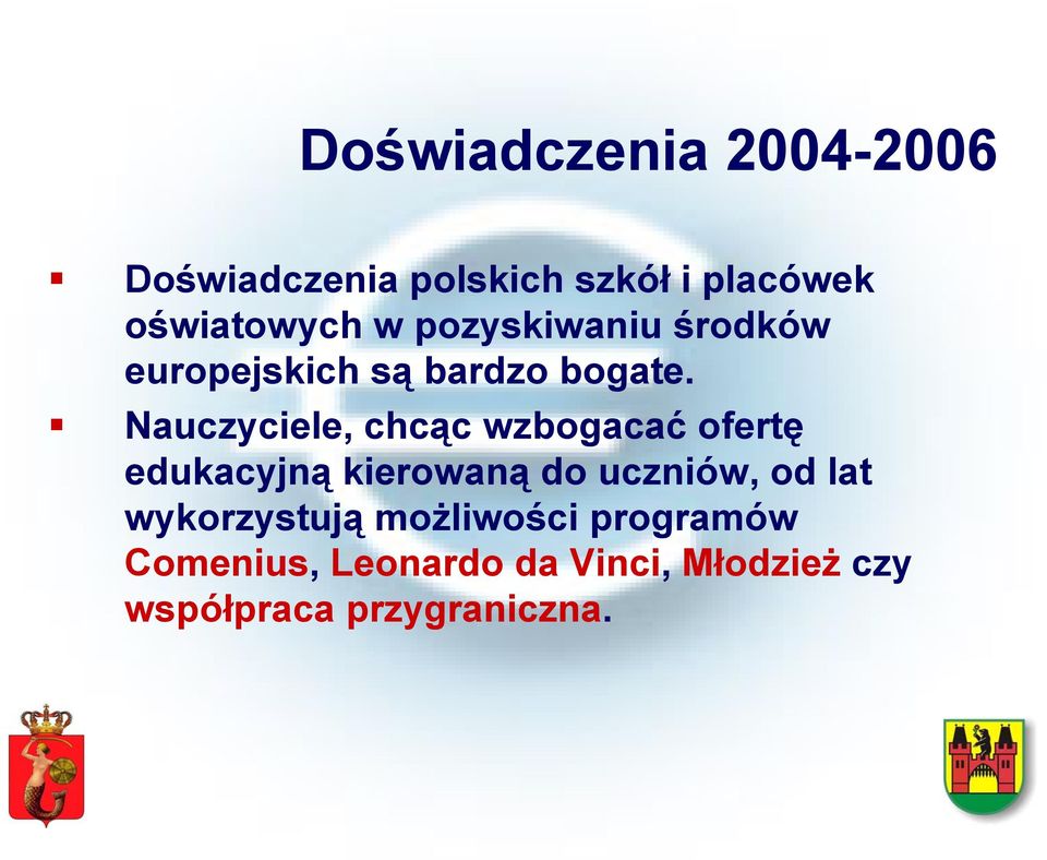 Nauczyciele, chcąc wzbogacać ofertę edukacyjną kierowaną do uczniów, od lat