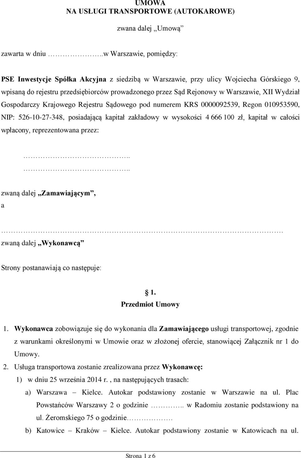 Wydział Gospodarczy Krajowego Rejestru Sądowego pod numerem KRS 0000092539, Regon 010953590, NIP: 526-10-27-348, posiadającą kapitał zakładowy w wysokości 4 666 100 zł, kapitał w całości wpłacony,