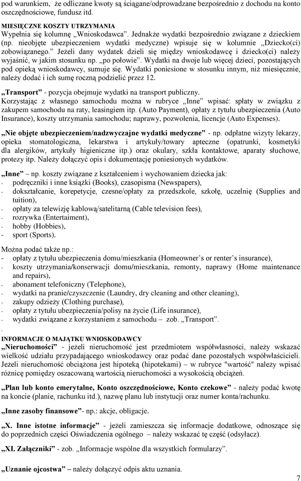 Jeżeli dany wydatek dzieli się między wnioskodawcę i dziecko(ci) należy wyjaśnić, w jakim stosunku np. po połowie.