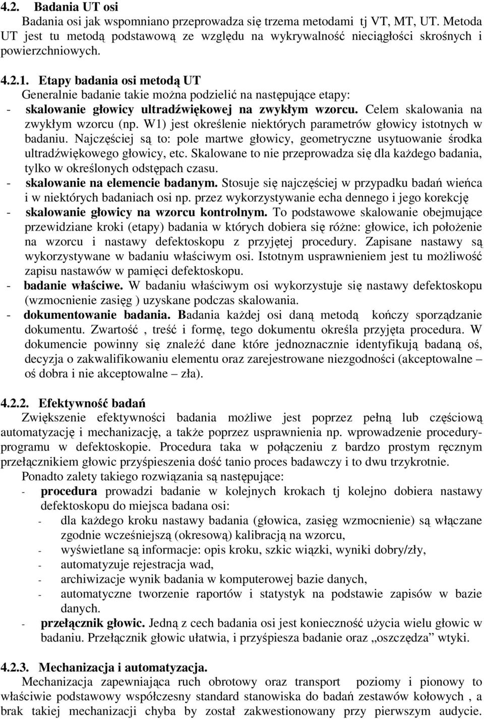 W1) jest określenie niektórych parametrów głowicy istotnych w badaniu. Najczęściej są to: pole martwe głowicy, geometryczne usytuowanie środka ultradźwiękowego głowicy, etc.