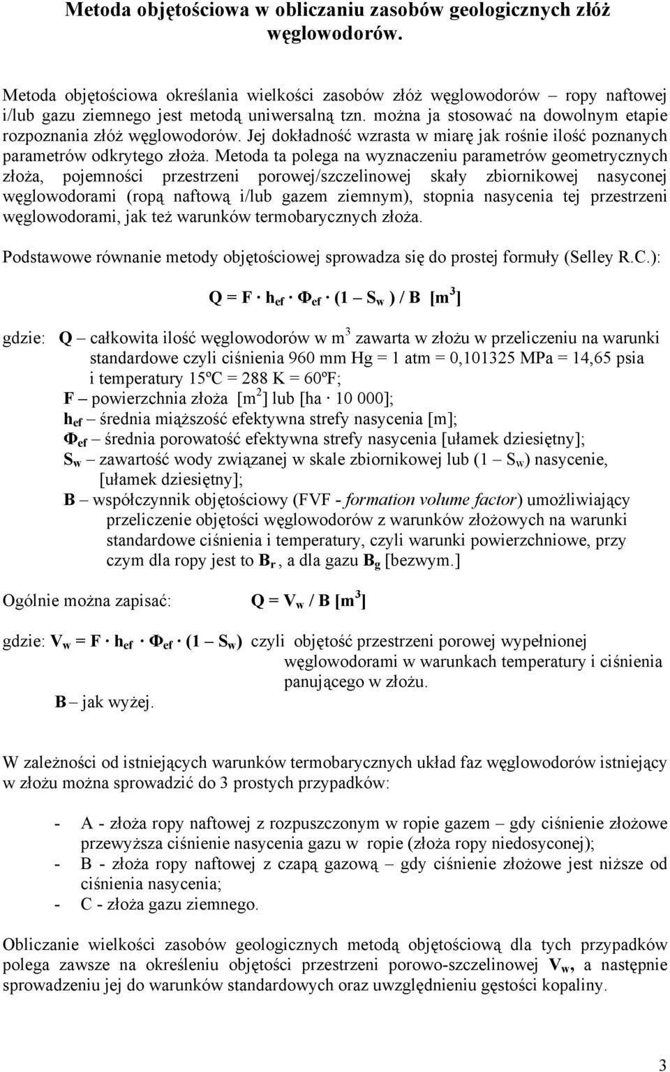 Jej dokładność wzrasta w miarę jak rośnie ilość poznanych parametrów odkrytego złoża.