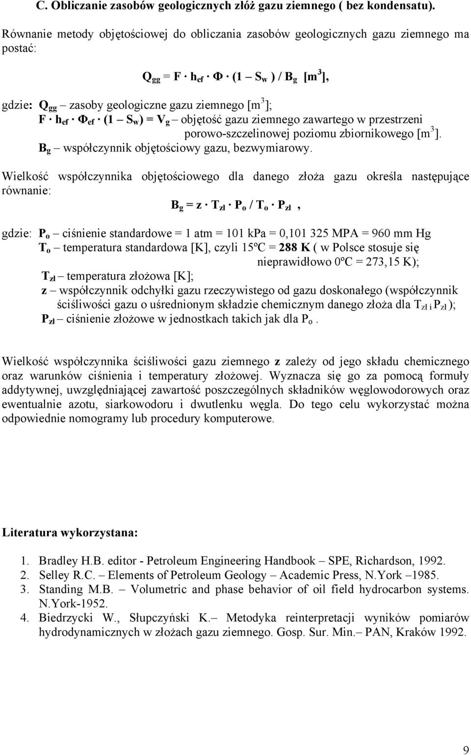 w ) = V g objętość gazu ziemnego zawartego w przestrzeni porowo-szczelinowej poziomu zbiornikowego [m 3 ]. B g współczynnik objętościowy gazu, bezwymiarowy.