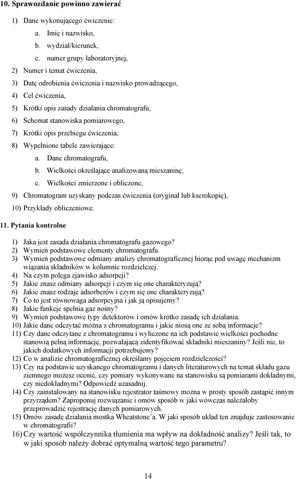 pomiarowego, 7) Krótki opis przebiegu ćwiczenia, 8) Wypełnione tabele zawierające: a. Dane chromatografu, b. Wielkości określające analizowaną mieszaninę, c.