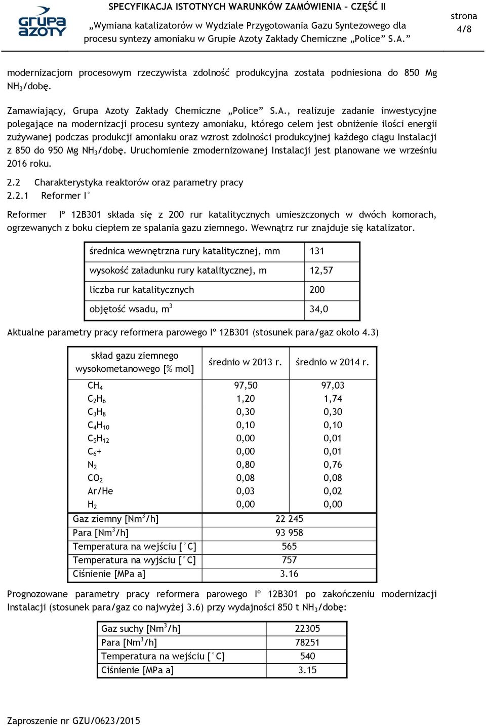 , realizuje zadanie inwestycyjne polegające na modernizacji procesu syntezy amoniaku, którego celem jest obniżenie ilości energii zużywanej podczas produkcji amoniaku oraz wzrost zdolności