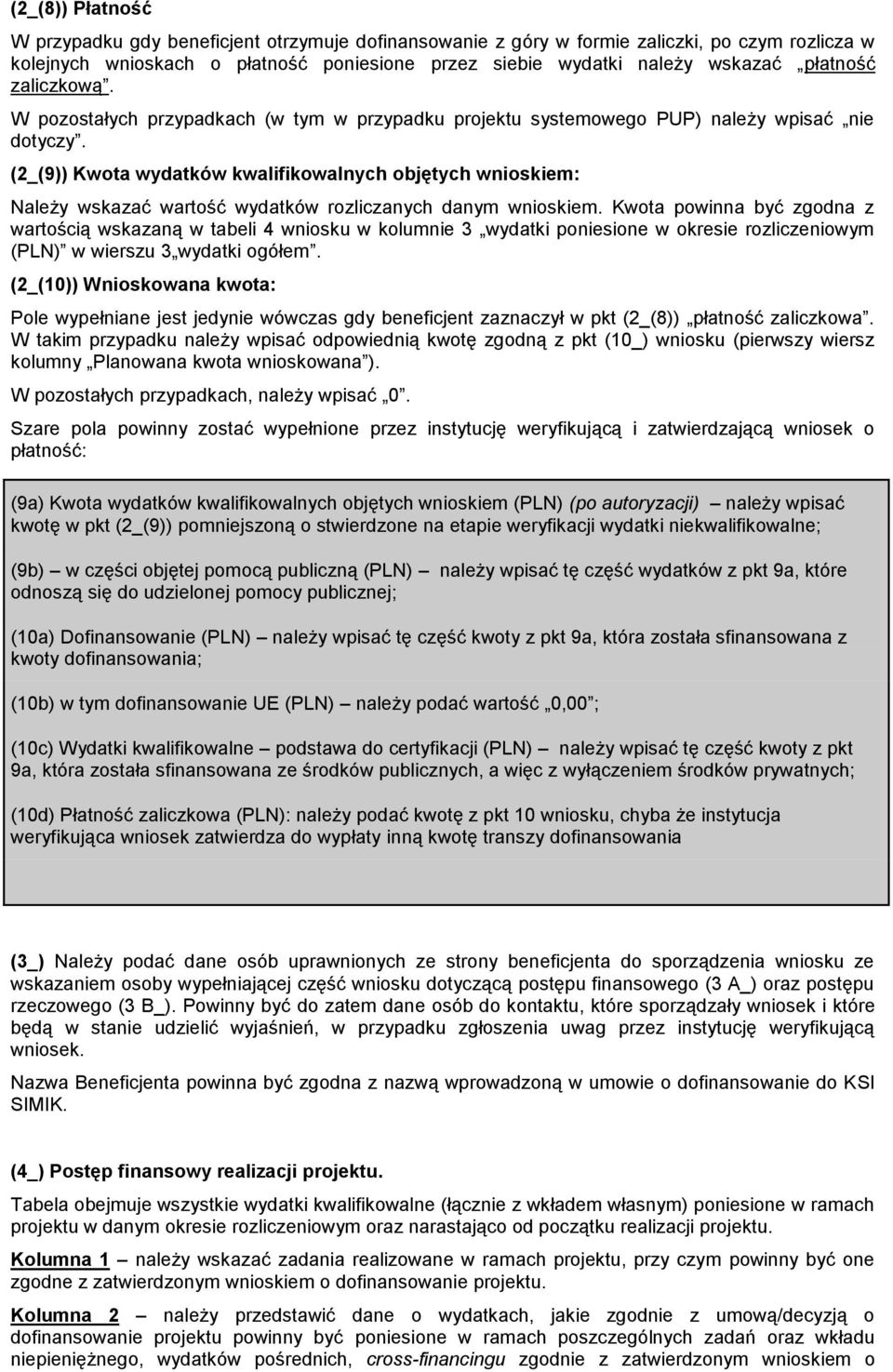 (2_(9)) Kwota wydatków kwalifikowalnych objętych wnioskiem: Należy wskazać wartość wydatków rozliczanych danym wnioskiem.