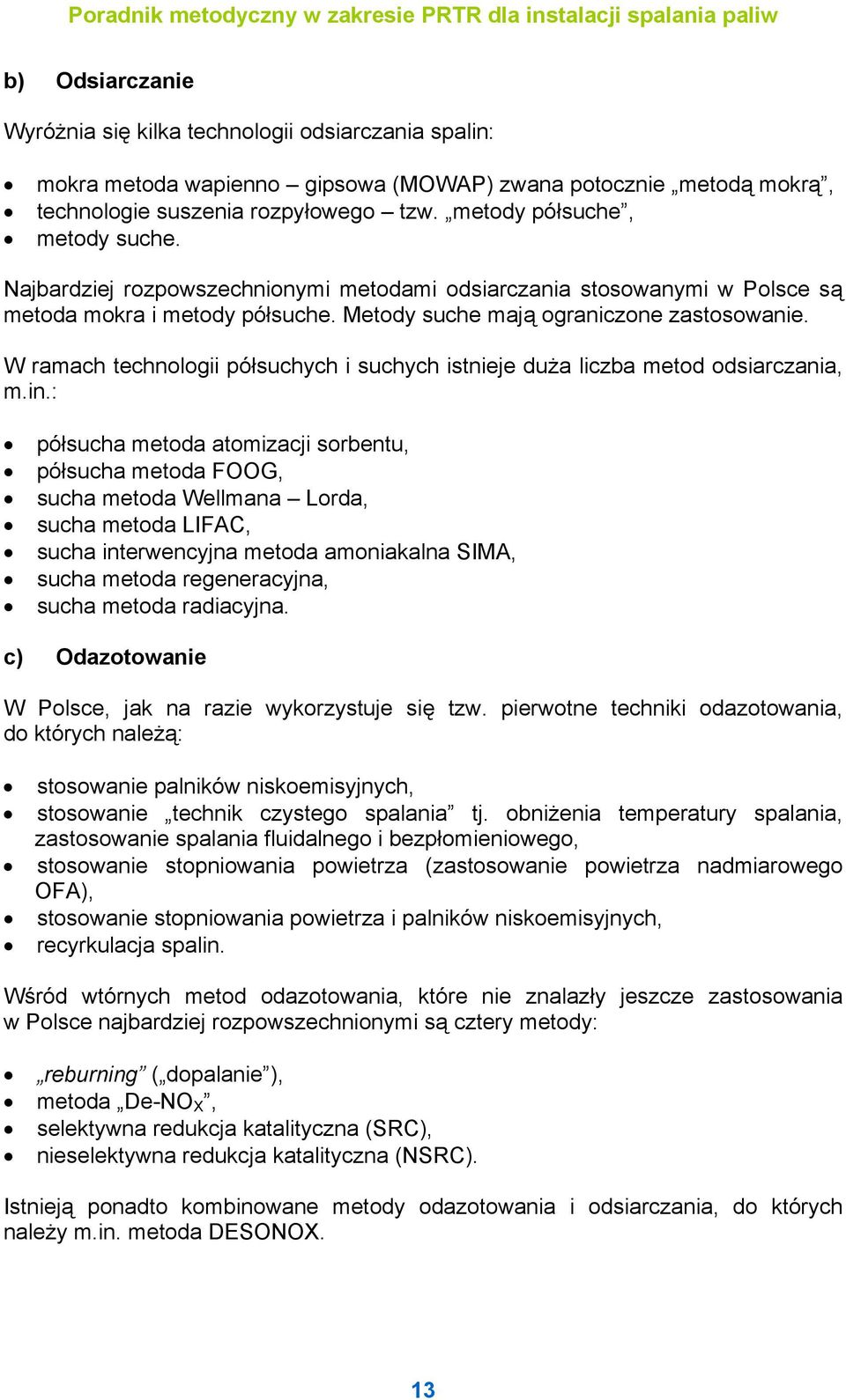 W ramach technologii półsuchych i suchych istnieje duża liczba metod odsiarczania, m.in.