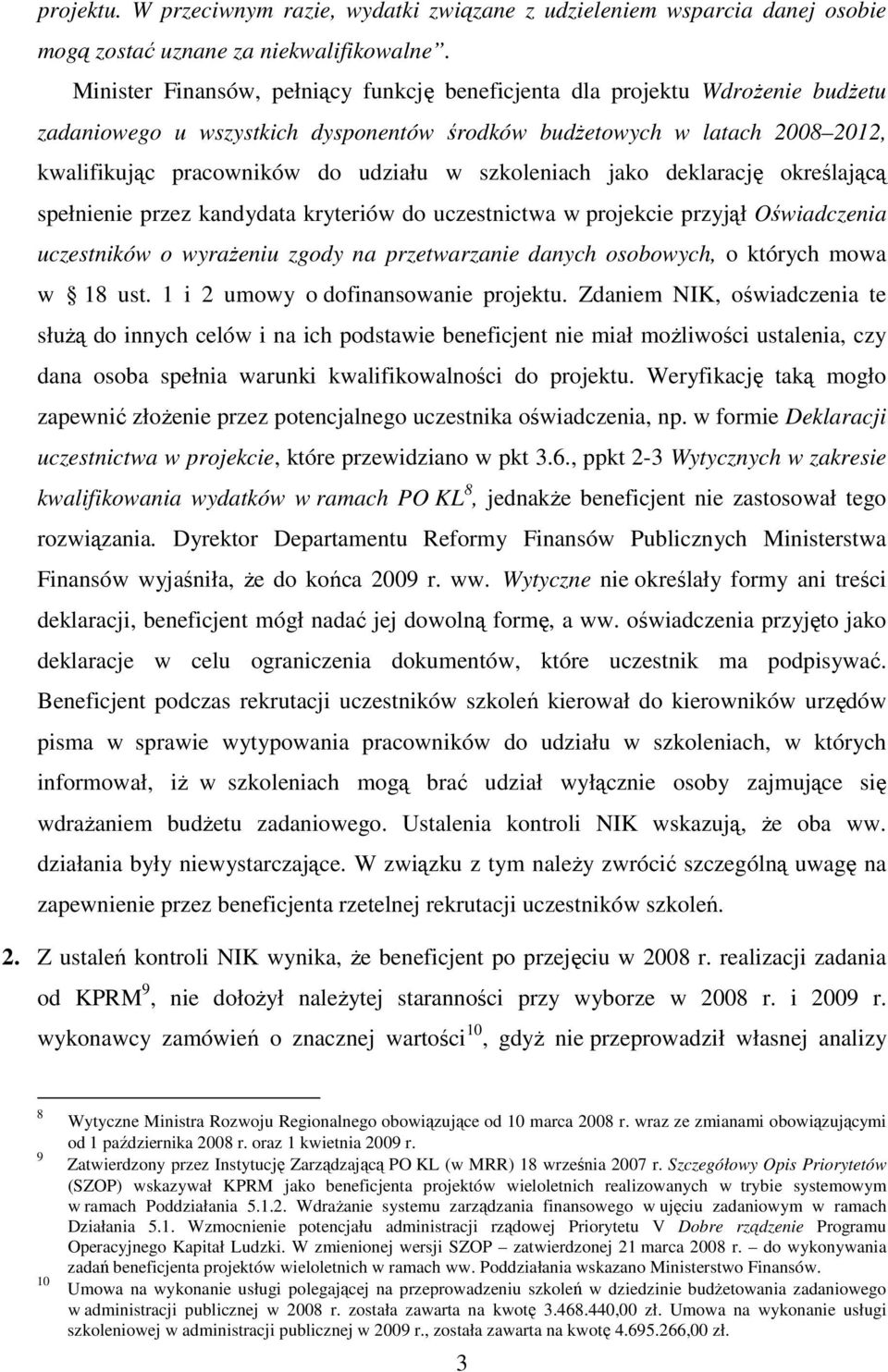 szkoleniach jako deklarację określającą spełnienie przez kandydata kryteriów do uczestnictwa w projekcie przyjął Oświadczenia uczestników o wyraŝeniu zgody na przetwarzanie danych osobowych, o