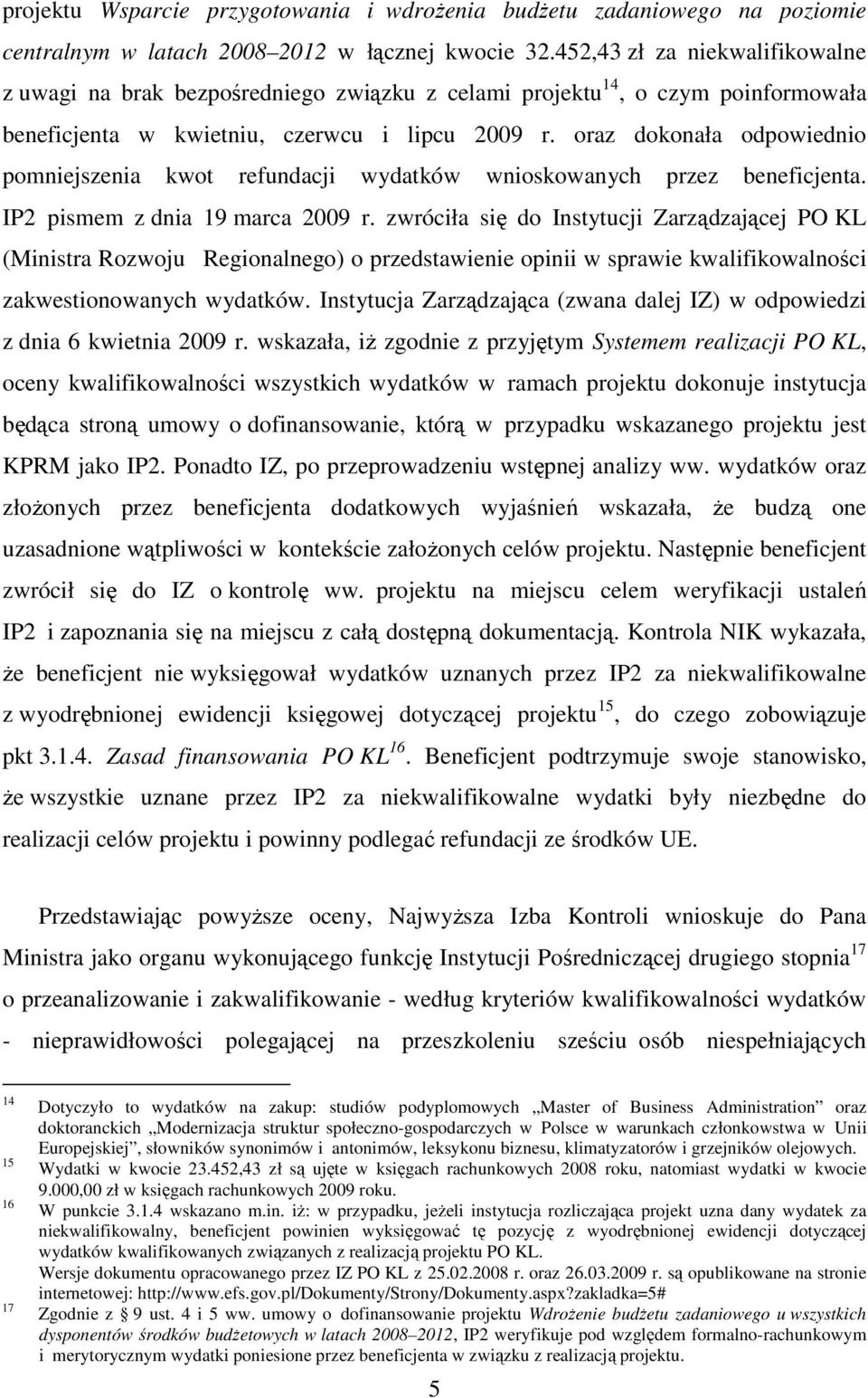 oraz dokonała odpowiednio pomniejszenia kwot refundacji wydatków wnioskowanych przez beneficjenta. IP2 pismem z dnia 19 marca 2009 r.