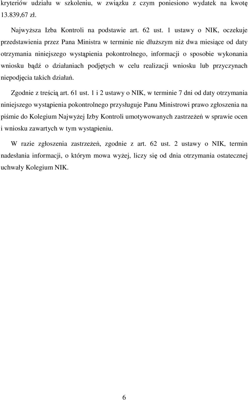 bądź o działaniach podjętych w celu realizacji wniosku lub przyczynach niepodjęcia takich działań. Zgodnie z treścią art. 61 ust.