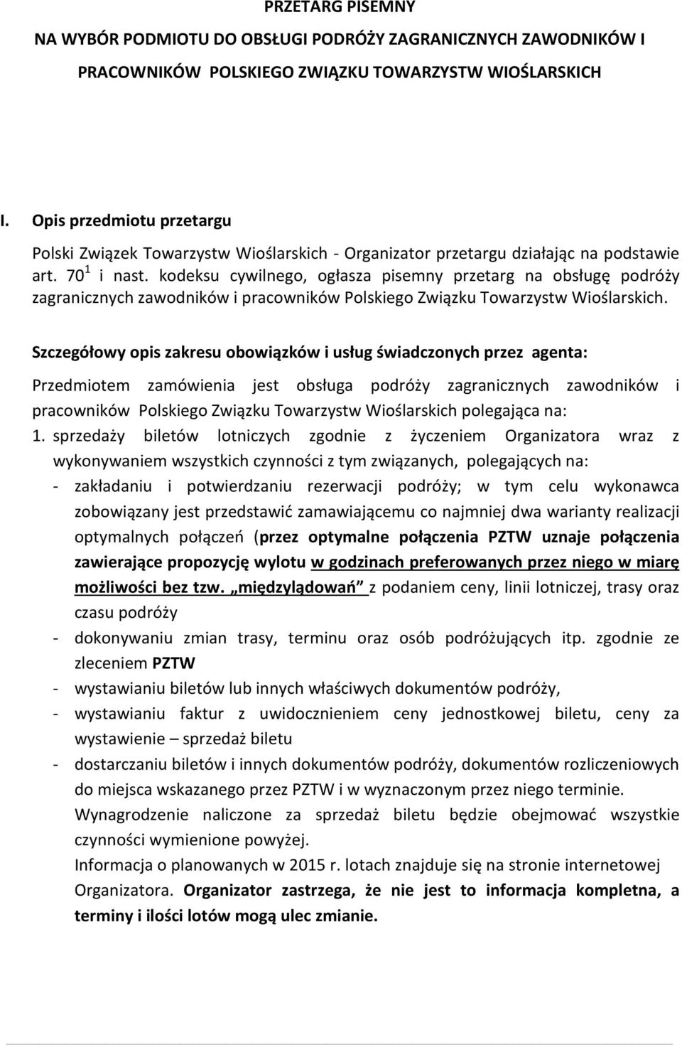 kodeksu cywilnego, ogłasza pisemny przetarg na obsługę podróży zagranicznych zawodników i pracowników Polskiego Związku Towarzystw Wioślarskich.