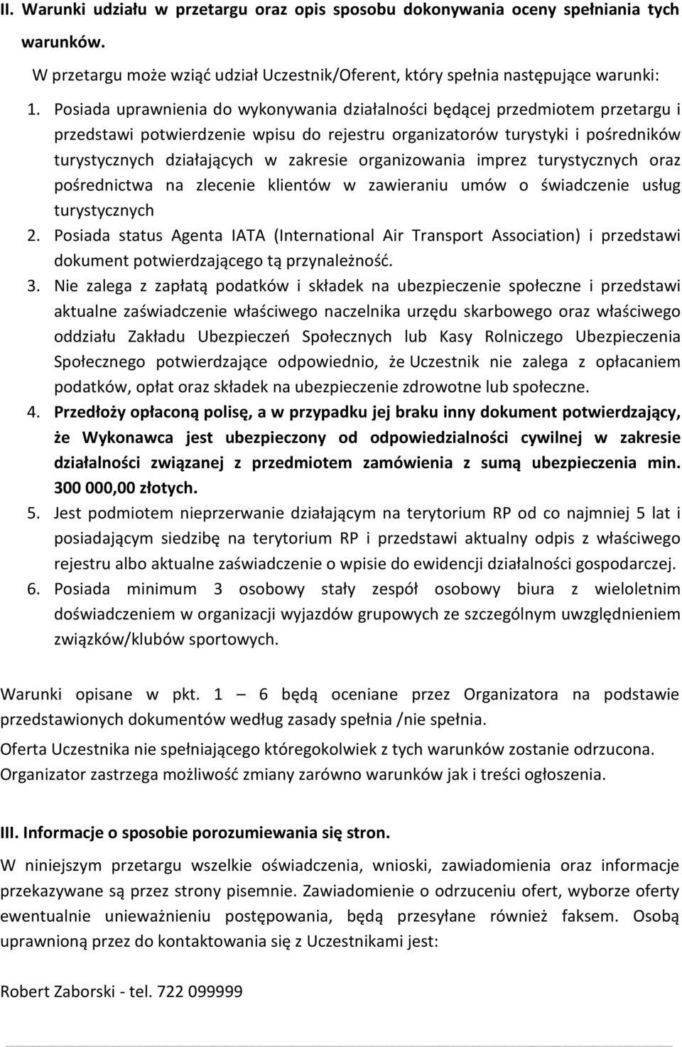 organizowania imprez turystycznych oraz pośrednictwa na zlecenie klientów w zawieraniu umów o świadczenie usług turystycznych 2.