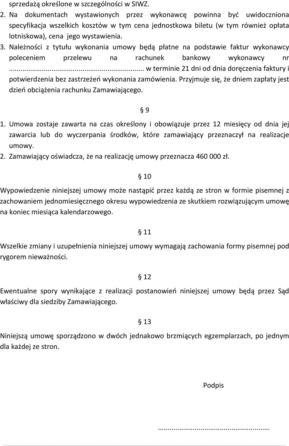 Należności z tytułu wykonania umowy będą płatne na podstawie faktur wykonawcy poleceniem przelewu na rachunek bankowy wykonawcy nr.