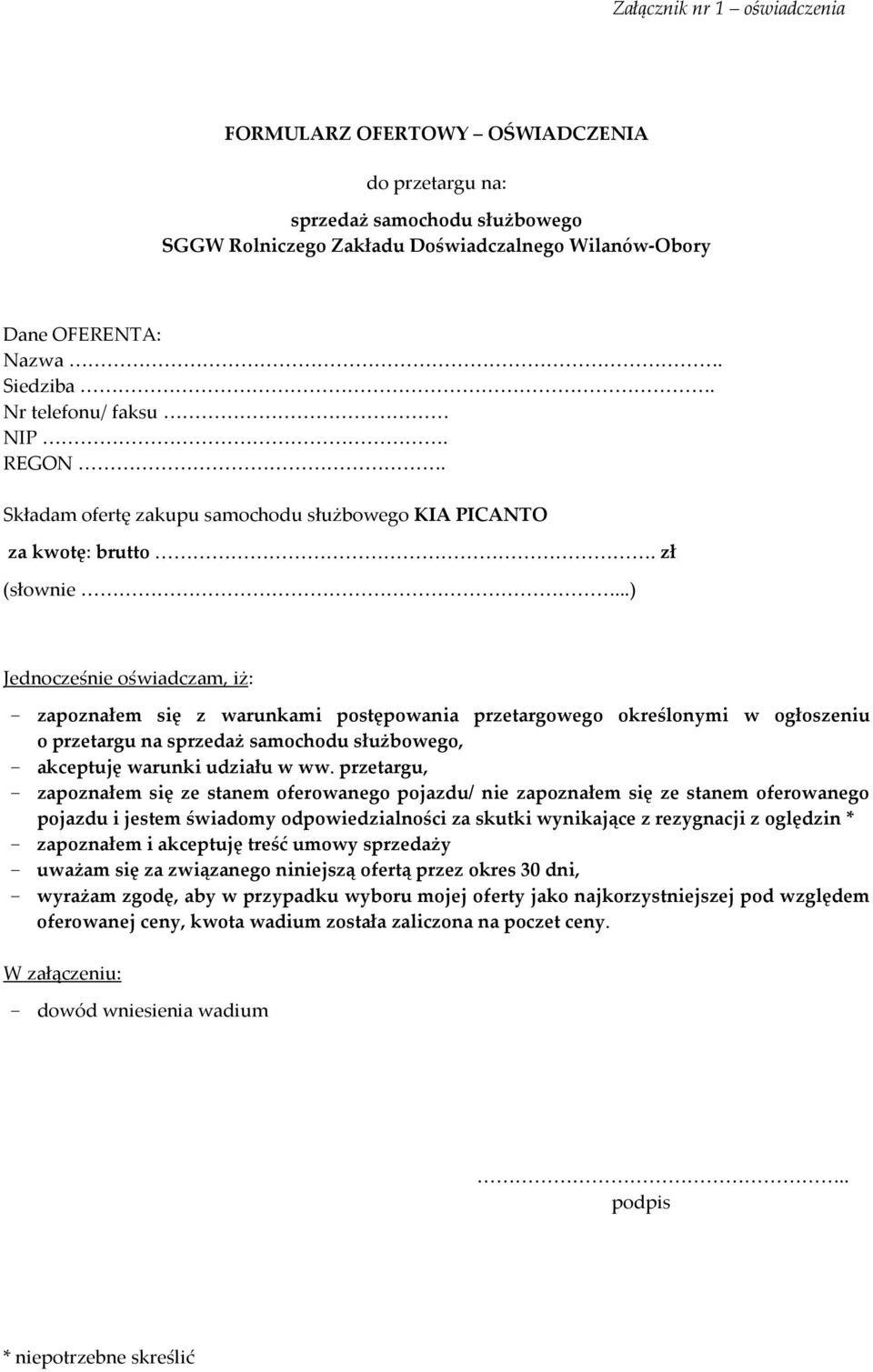 ..) Jednocześnie oświadczam, iż: - zapoznałem się z warunkami postępowania przetargowego określonymi w ogłoszeniu o przetargu na sprzedaż samochodu służbowego, - akceptuję warunki udziału w ww.