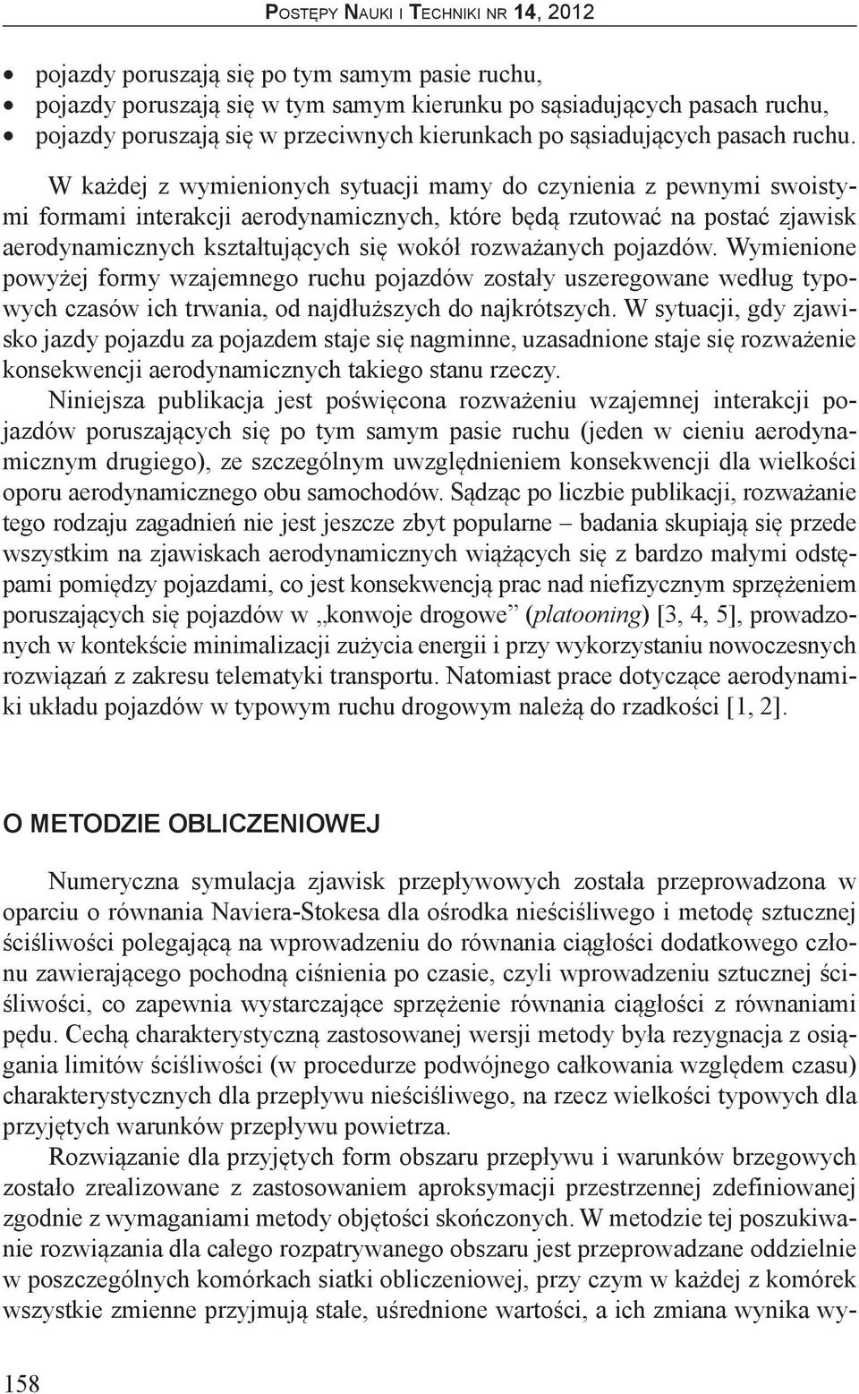 pojazdów. Wymienione powyżej formy wzajemnego ruchu pojazdów zostały uszeregowane według typowych czasów ich trwania, od najdłuższych do najkrótszych.