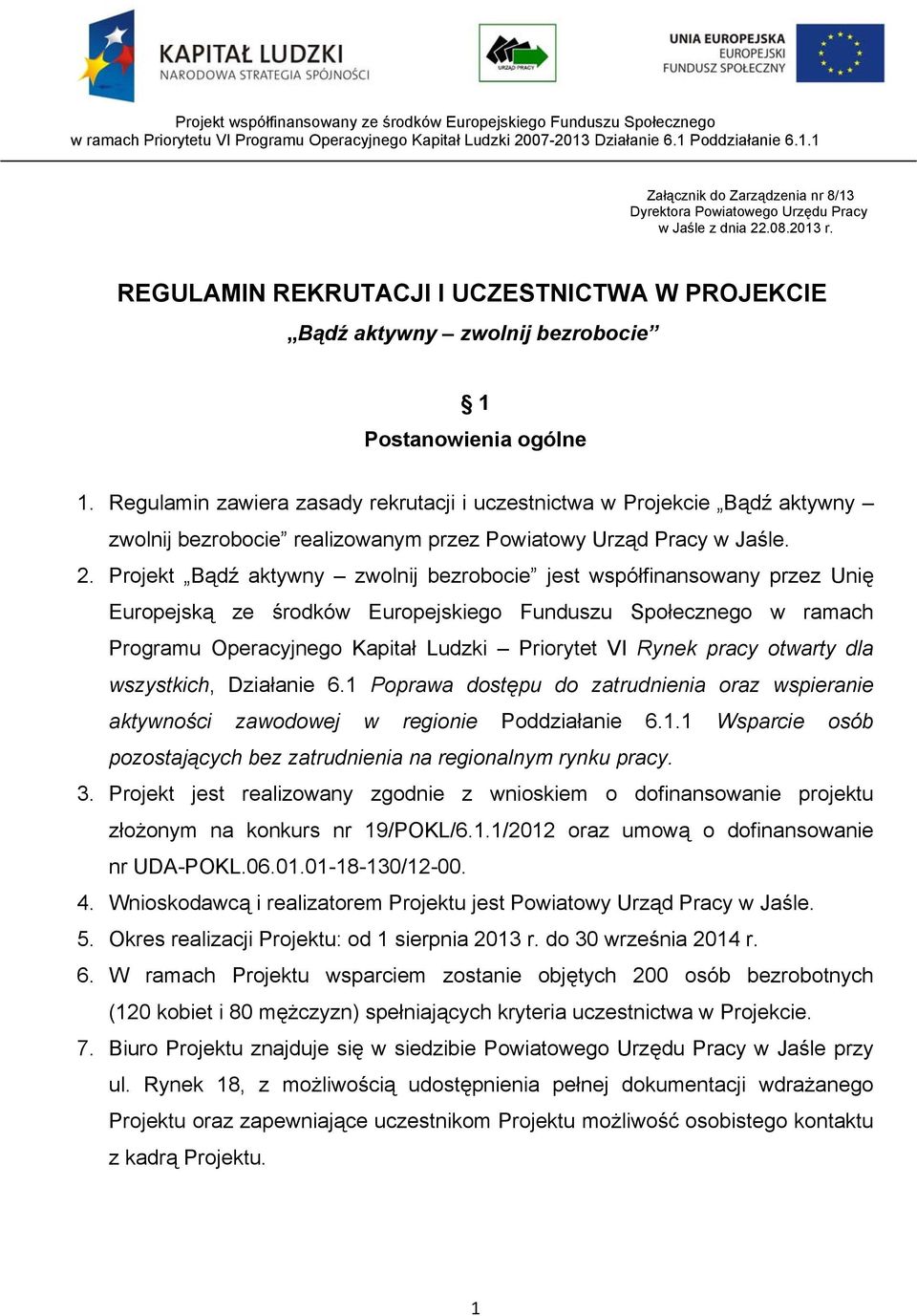 REGULAMIN REKRUTACJI I UCZESTNICTWA W PROJEKCIE Bądź aktywny zwolnij bezrobocie 1 Postanowienia ogólne 1.