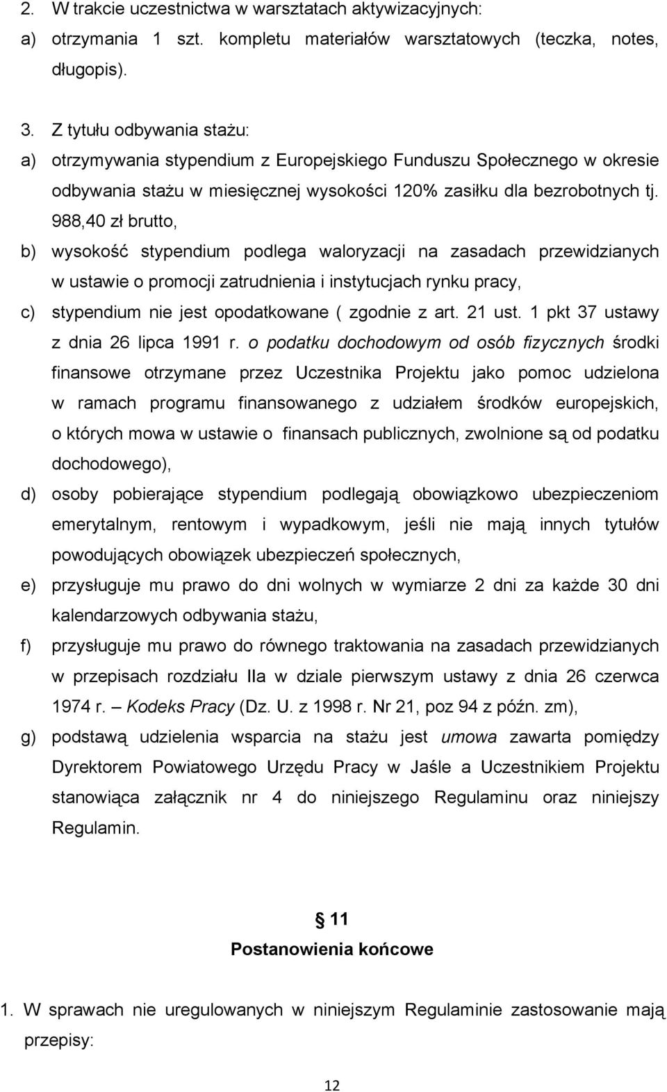 988,40 zł brutto, b) wysokość stypendium podlega waloryzacji na zasadach przewidzianych w ustawie o promocji zatrudnienia i instytucjach rynku pracy, c) stypendium nie jest opodatkowane ( zgodnie z