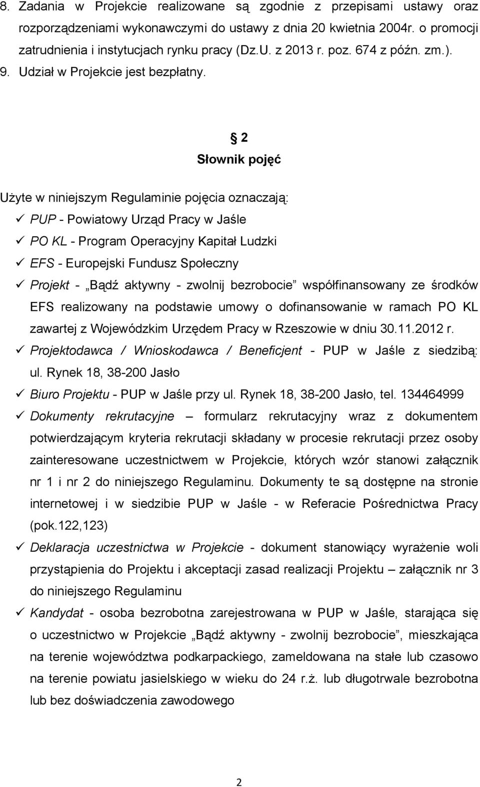 2 Słownik pojęć Użyte w niniejszym Regulaminie pojęcia oznaczają: PUP - Powiatowy Urząd Pracy w Jaśle PO KL - Program Operacyjny Kapitał Ludzki EFS - Europejski Fundusz Społeczny Projekt - Bądź