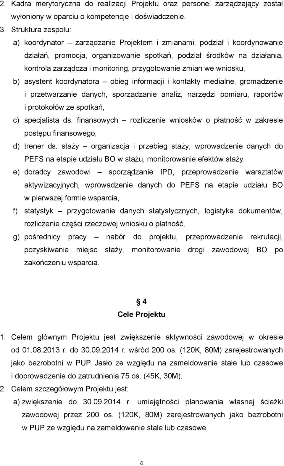 przygotowanie zmian we wniosku, b) asystent koordynatora obieg informacji i kontakty medialne, gromadzenie i przetwarzanie danych, sporządzanie analiz, narzędzi pomiaru, raportów i protokołów ze