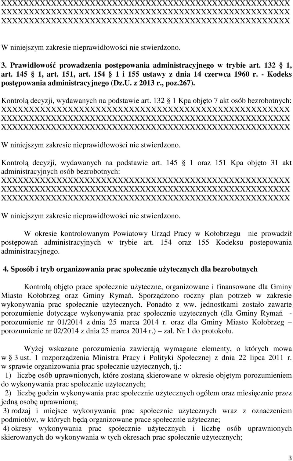 145 1 oraz 151 Kpa objęto 31 akt administracyjnych osób bezrobotnych: W okresie kontrolowanym Powiatowy Urząd Pracy w Kołobrzegu nie prowadził postępowań administracyjnych w trybie art.