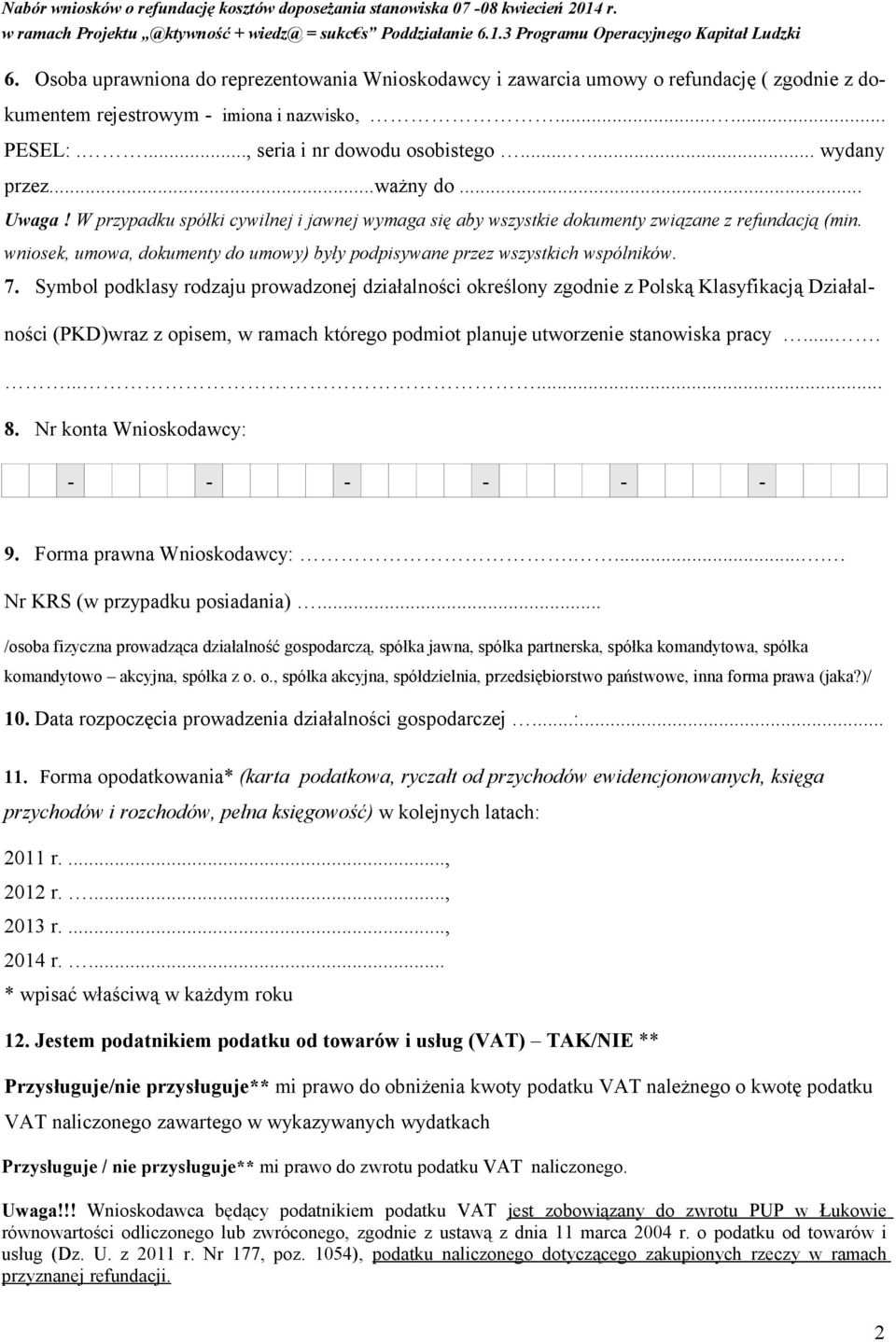 wniosek, umowa, dokumenty do umowy) były podpisywane przez wszystkich wspólników. 7.