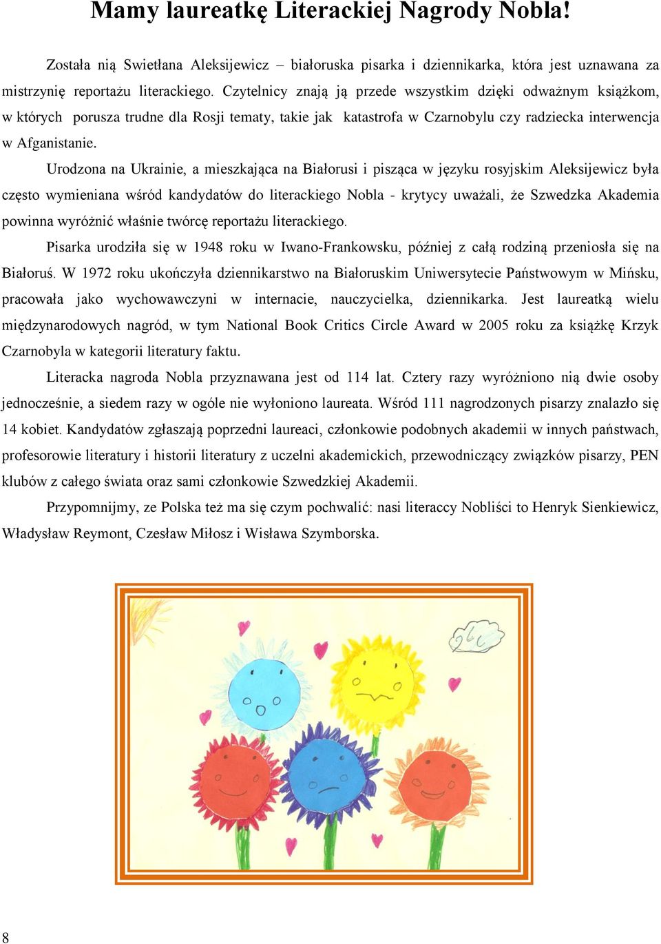 Urodzona na Ukrainie, a mieszkająca na Białorusi i pisząca w języku rosyjskim Aleksijewicz była często wymieniana wśród kandydatów do literackiego Nobla - krytycy uważali, że Szwedzka Akademia