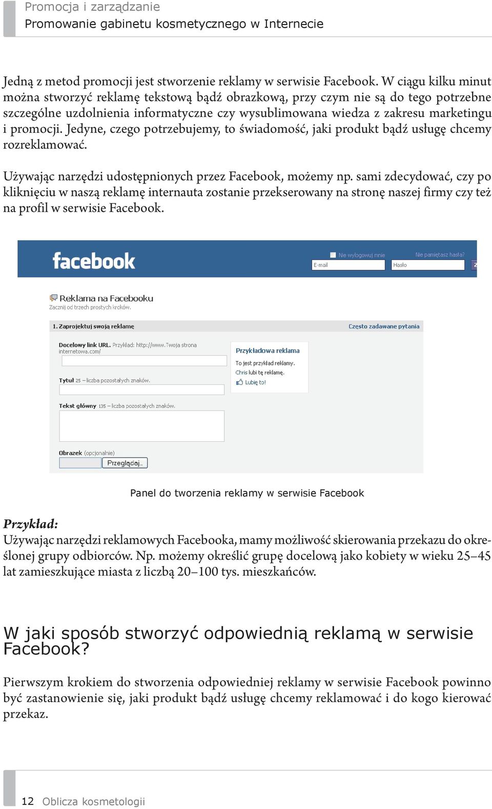 Jedyne, czego potrzebujemy, to świadomość, jaki produkt bądź usługę chcemy rozreklamować. Używając narzędzi udostępnionych przez Facebook, możemy np.