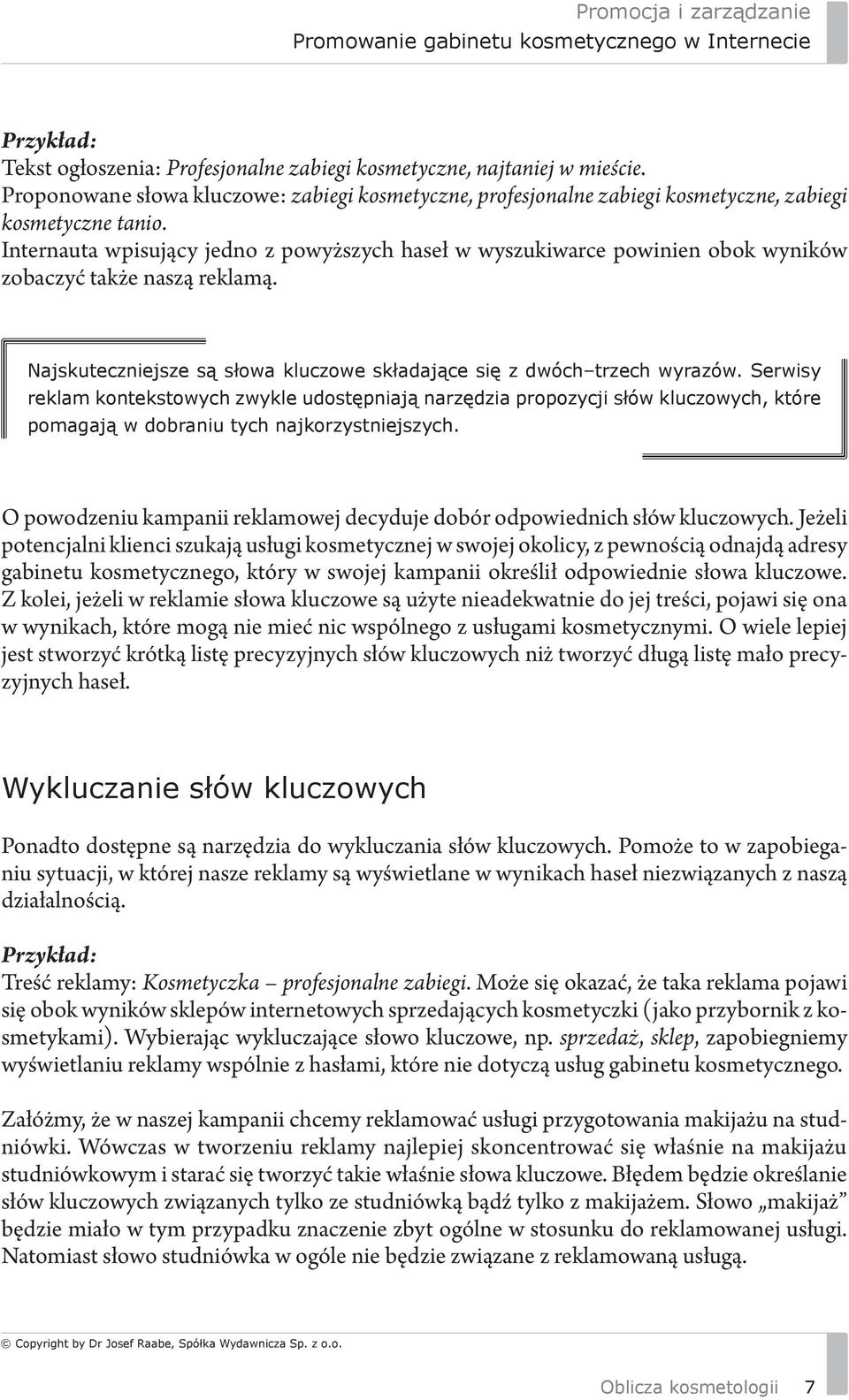 Serwisy reklam kontekstowych zwykle udostępniają narzędzia propozycji słów kluczowych, które pomagają w dobraniu tych najkorzystniejszych.