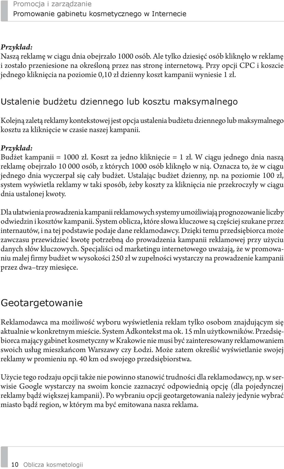 Ustalenie budżetu dziennego lub kosztu maksymalnego Kolejną zaletą reklamy kontekstowej jest opcja ustalenia budżetu dziennego lub maksymalnego kosztu za kliknięcie w czasie naszej kampanii.