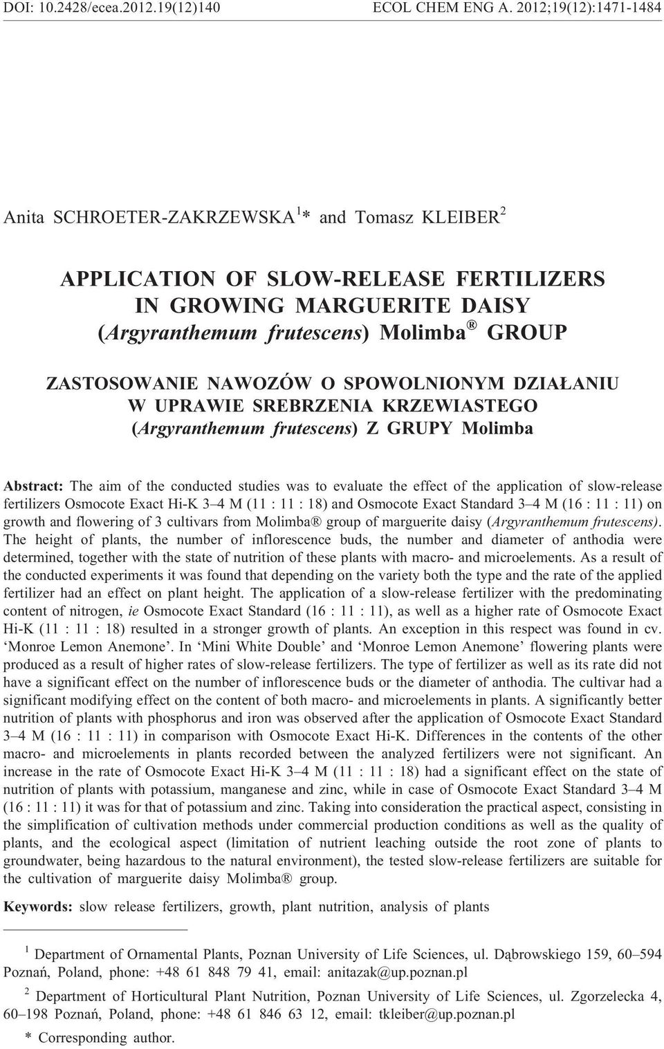 NAWOZÓW O SPOWOLNIONYM DZIA ANIU W UPRAWIE SREBRZENIA KRZEWIASTEGO (Argyranthemum frutescens) Z GRUPY Molimba Abstract: The aim of the conducted studies was to evaluate the effect of the application