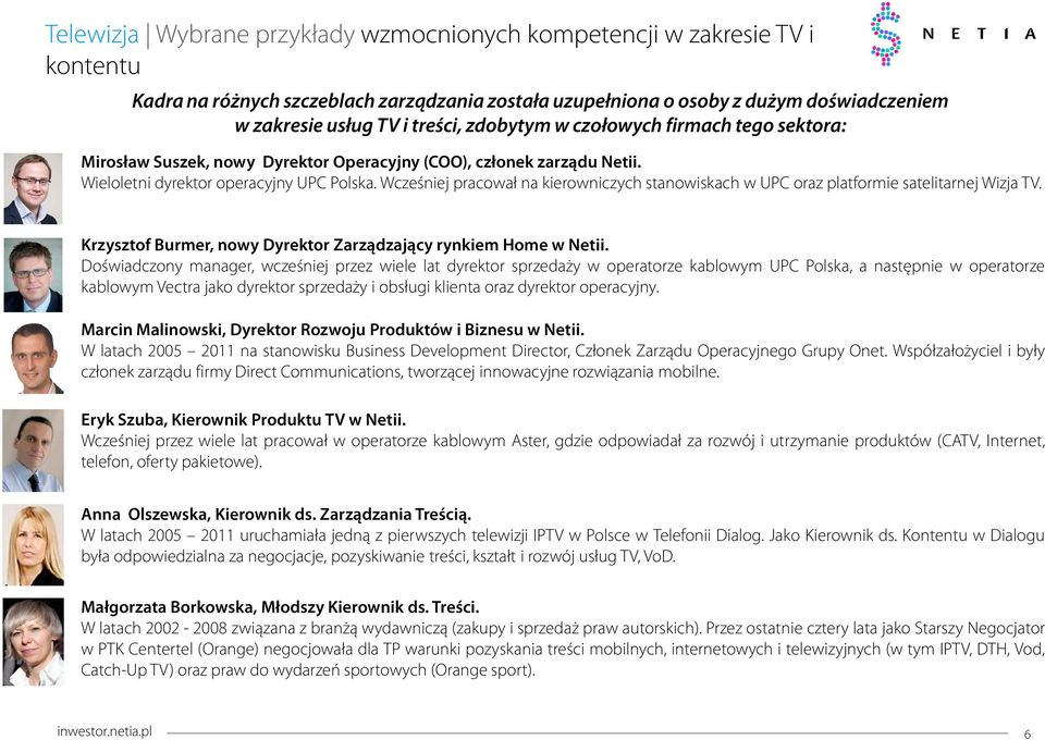 Wcześniej pracował na kierowniczych stanowiskach w UPC oraz platformie satelitarnej Wizja TV. Krzysztof Burmer, nowy Dyrektor Zarządzający rynkiem Home w Netii.