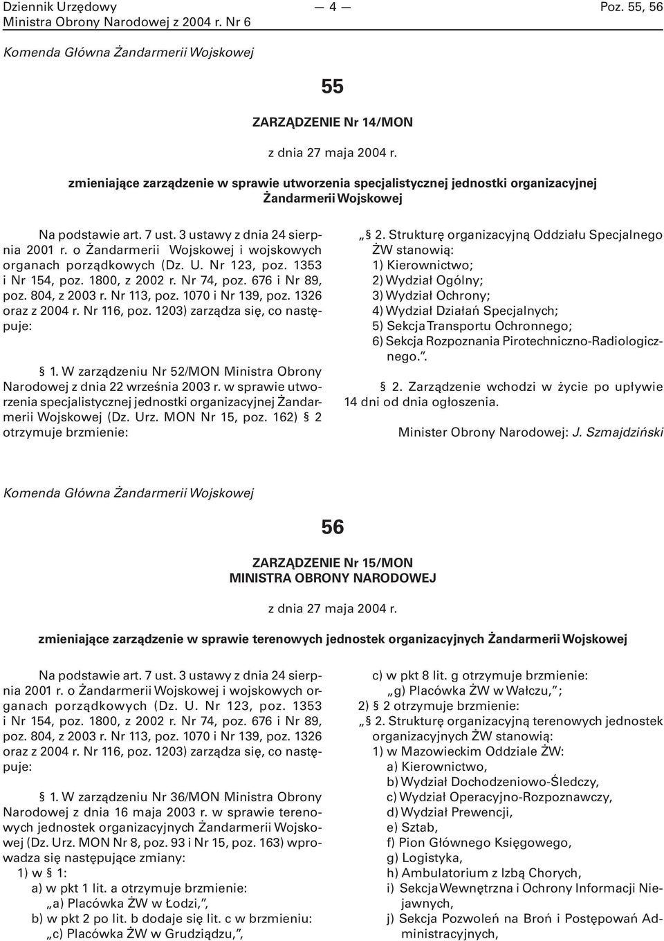 o Żandarmerii Wojskowej i wojskowych organach porządkowych (Dz. U. Nr 123, poz. 1353 i Nr 154, poz. 1800, z 2002 r. Nr 74, poz. 676 i Nr 89, poz. 804, z 2003 r. Nr 113, poz. 1070 i Nr 139, poz.