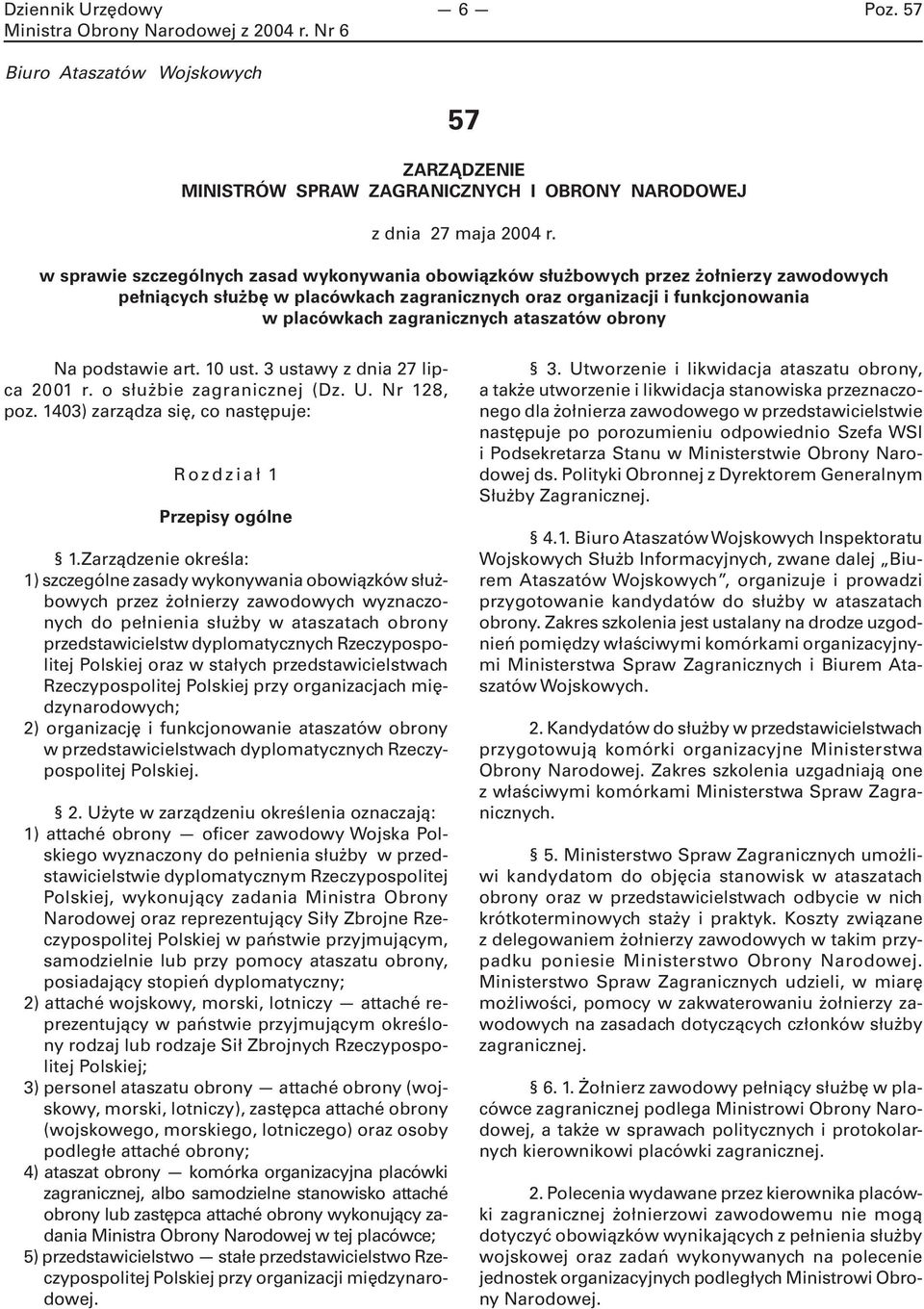 ataszatów obrony Na podstawie art. 10 ust. 3 ustawy z dnia 27 lipca 2001 r. o służbie zagranicznej (Dz. U. Nr 128, poz. 1403) zarządza się, co następuje: Rozdział 1 Przepisy ogólne 1.