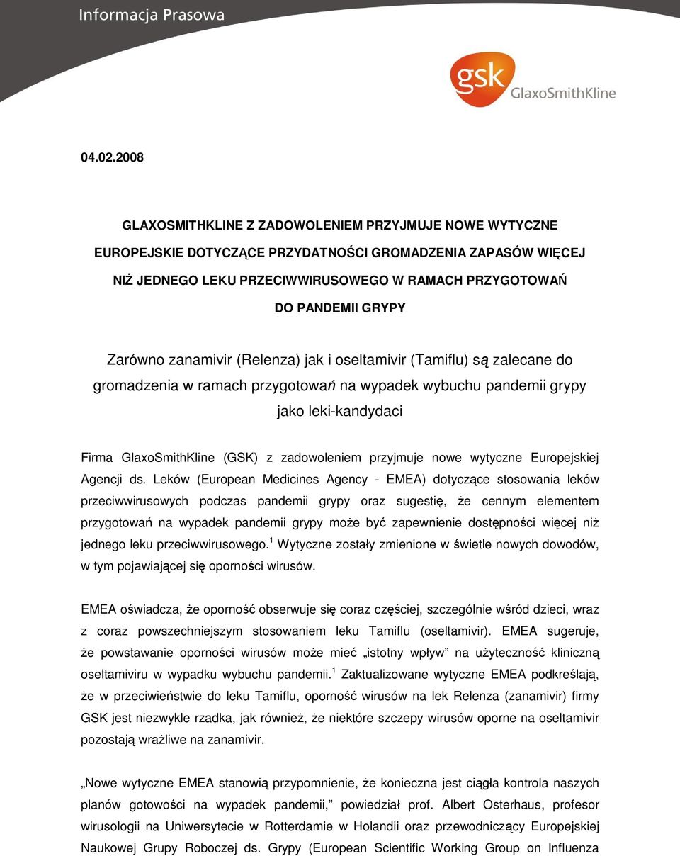 Zarówno zanamivir (Relenza) jak i oseltamivir (Tamiflu) s zalecane do gromadzenia w ramach przygotowa na wypadek wybuchu pandemii grypy jako leki-kandydaci Firma GlaxoSmithKline (GSK) z zadowoleniem