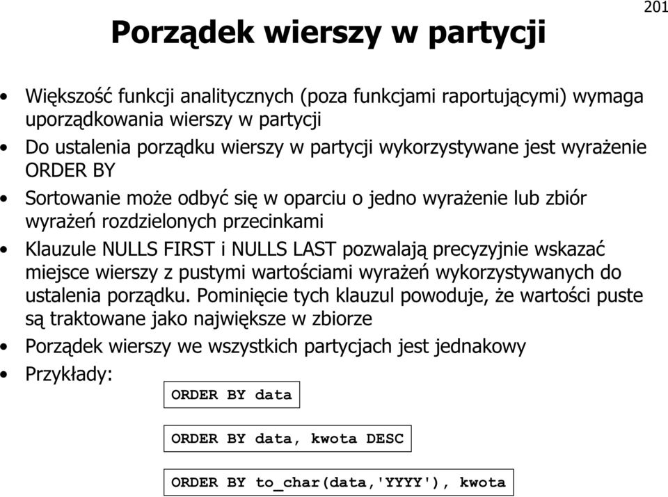 LAST pozwalają precyzyjnie wskazać miejsce wierszy z pustymi wartościami wyrażeń wykorzystywanych do ustalenia porządku.