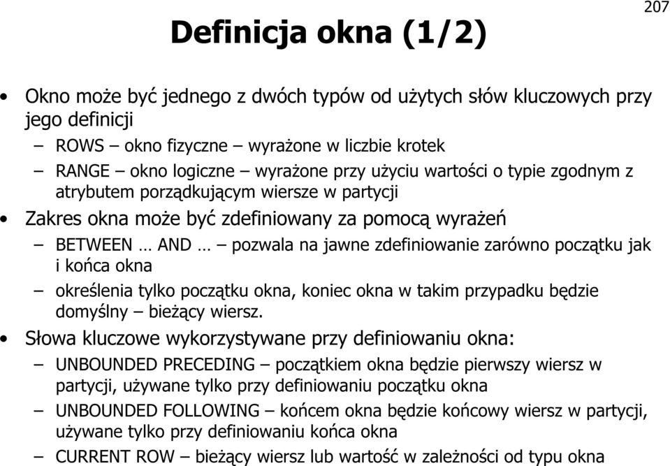 określenia tylko początku okna, koniec okna w takim przypadku będzie domyślny bieżący wiersz.